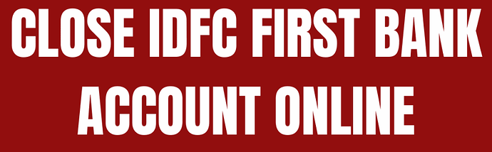 close idfc first bank account online