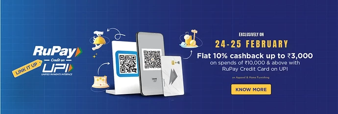 24-25 FEBRUARY Flat 10% cashback up to 3,000 with RuPay Credit Card on UPI
